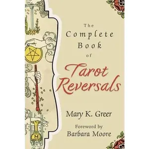 The Complete Book of Tarot Reversals -- Mary K. Greer - Paperback