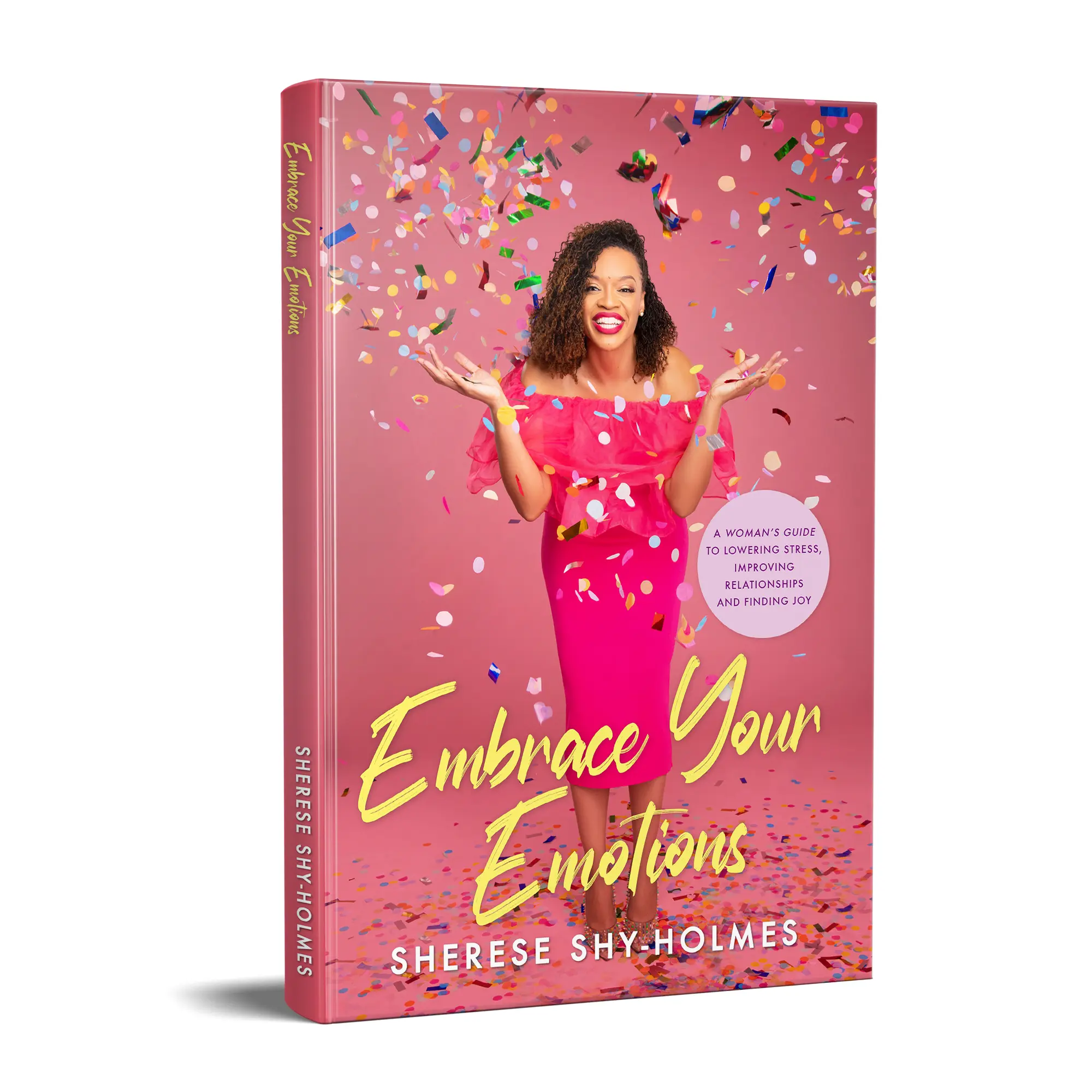 Embrace Your Emotions: A Woman's Guide to Lowering Stress, Improving Relationships, and Finding Joy