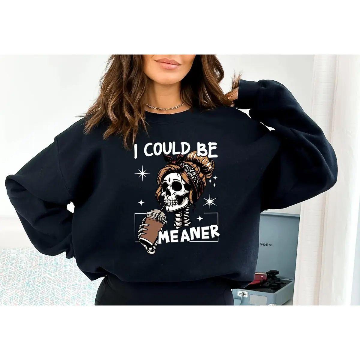 I Could Be Meaner Gildan Sweatshirt or T-Shirt , Funny Ske – Monogram Wear