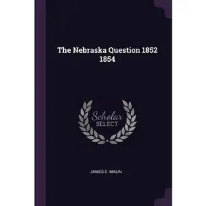 USED-The Nebraska Question 1852 1854 by Malin, James C. (Paperback)