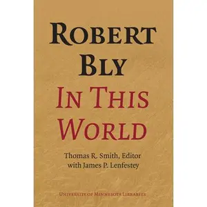 USED-Robert Bly in This World: Proceedings of a Conference Held at Elmer L. Andersen Library University of Minnesota April 16-19, 2009 [With DVD] (Hardcover)