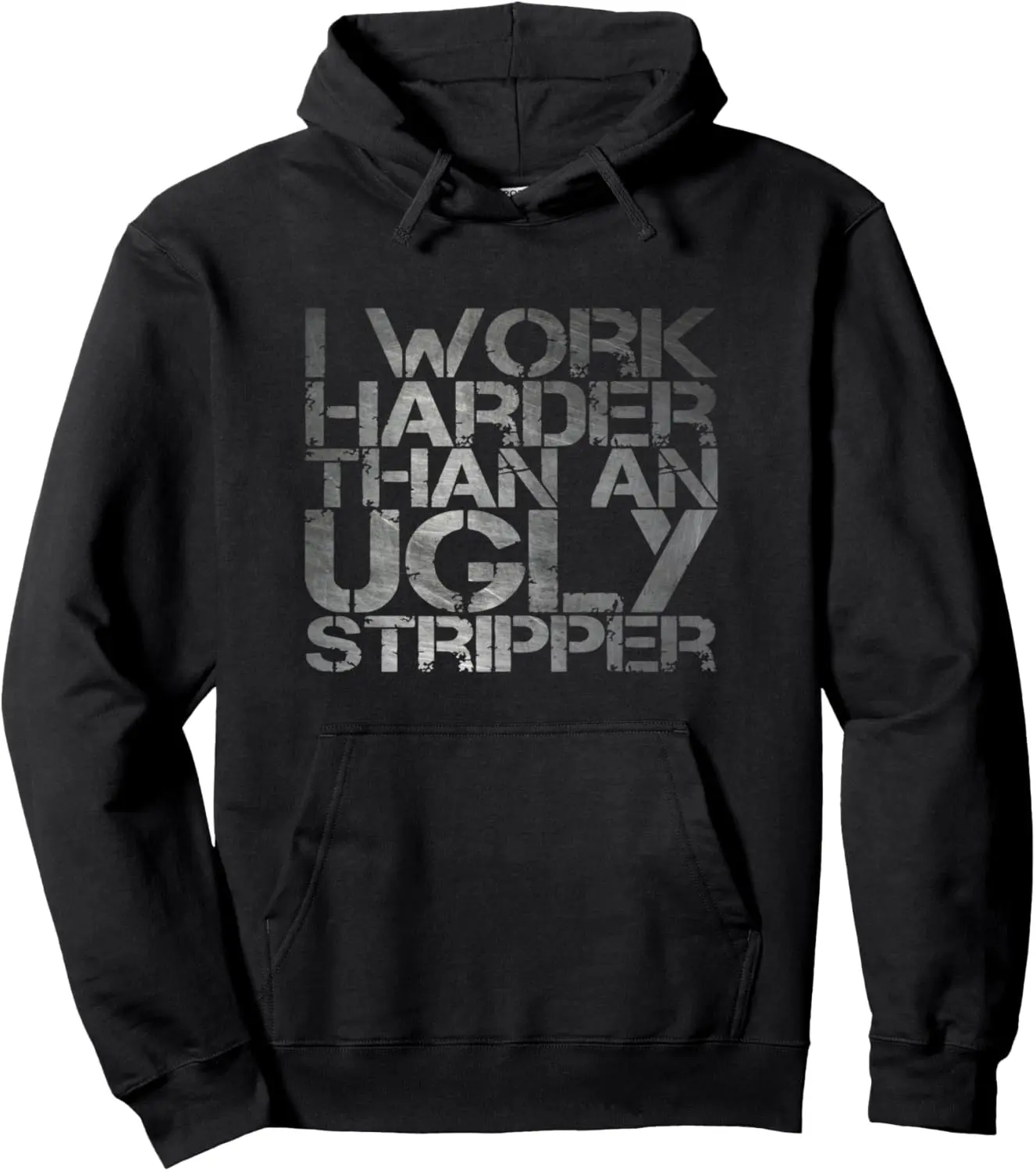 I Work Harder Than an Ugly Stripper Original & Funny Pullover Hoodie