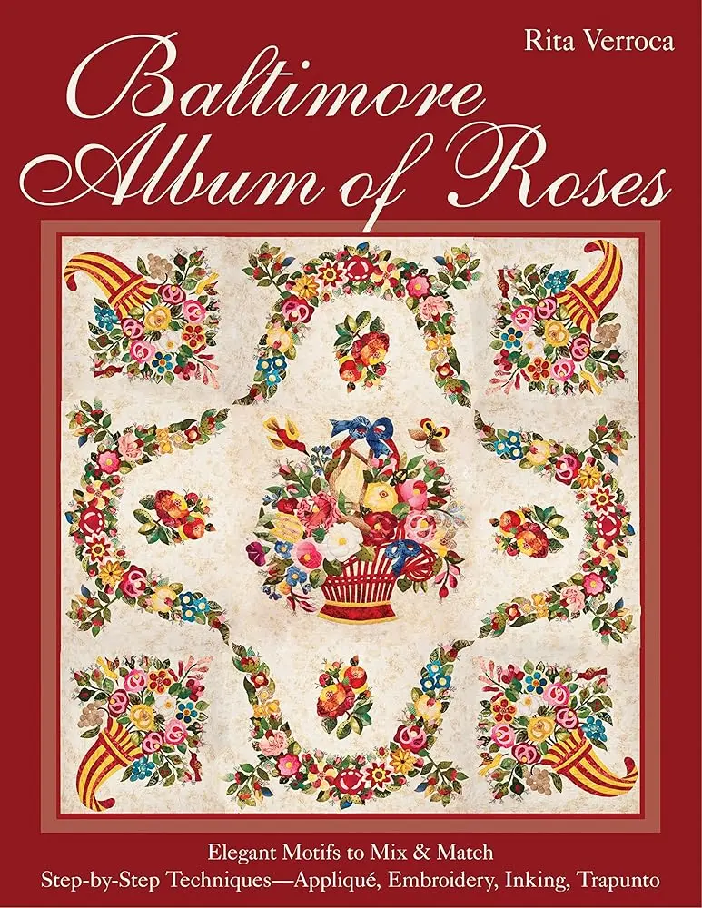 Baltimore Album of Roses Craft Book - Elegant Mix-and-Match Motifs, Step-by-Step Appliqué, Embroidery, Inking, Trapunto Techniques, Detailed Instructions