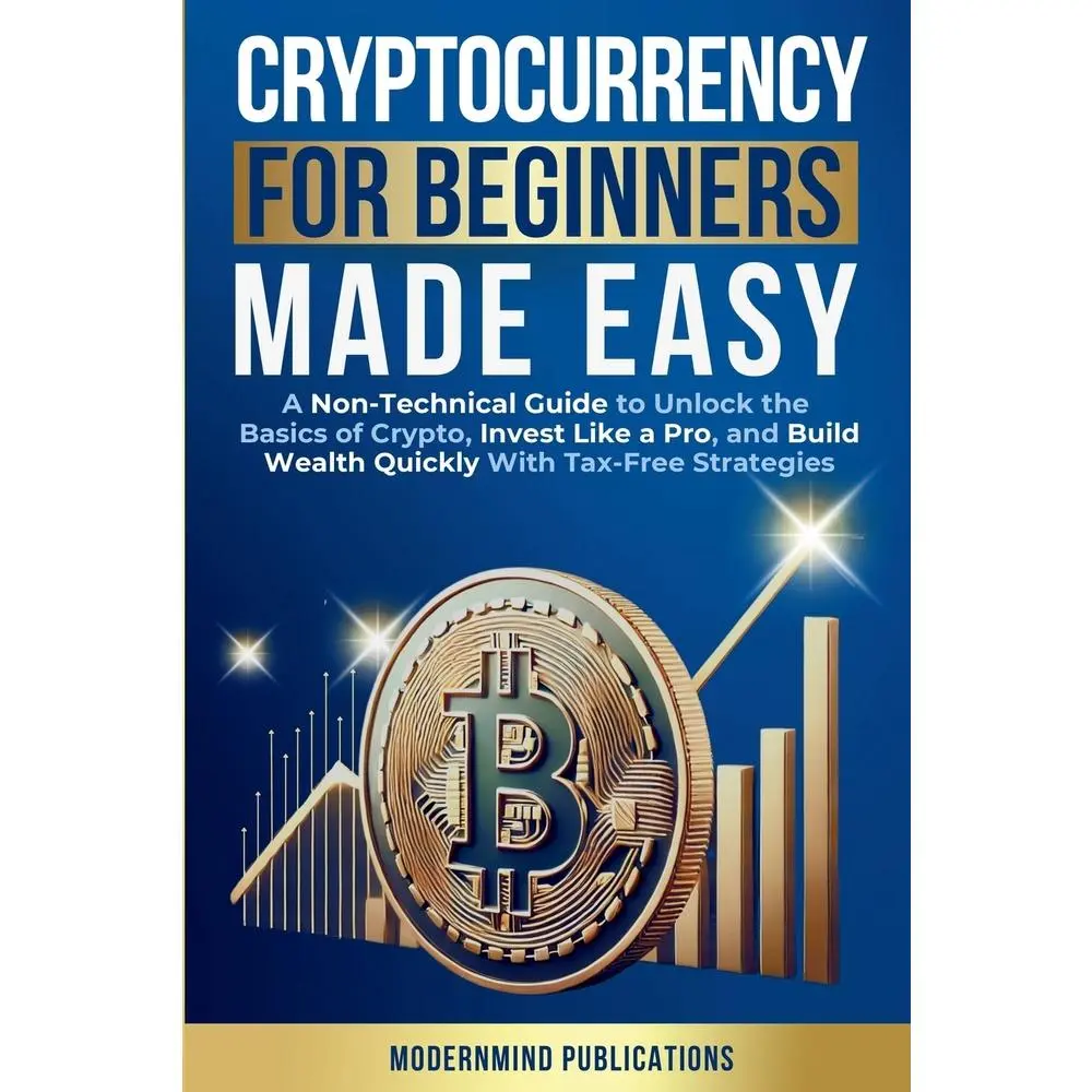 USED Book - Cryptocurrency for Beginners Made Easy: A Non-Technical Guide to Unlock the Basics of Crypto, Invest Like a Pro, and Build Wealth Quickly With Tax-Fre by Publications, Modernmind (Paperback) - english