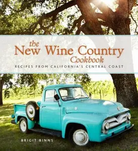 USED-The New Wine Country Cookbook: Recipes from California's Central Coast by Binns, Brigit (Hardcover)