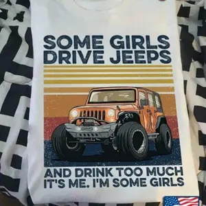 Some Girls Drive Jeeps And Drink Too Much White T-shirt, Jeep Girl shirts