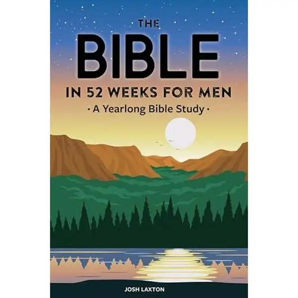 The Bible in 52 Weeks for Men: A Yearlong Bible Study -- Josh Laxton - Paperback
