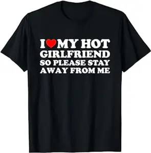 I Love My Hot Girlfriend So Please Stay Away From Me - T-Shirt Casual Classic Cotton Fabric