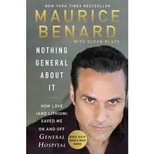 USED-Nothing General about It: How Love (and Lithium) Saved Me on and Off General Hospital by Benard, Maurice (Paperback)
