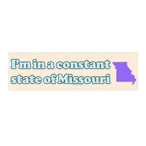 I'm in a constant state of Missouri | Bumper Sticker AND Magnet | Funny Meme Sticker | 8.7'' X 2.7'' | Waterproof Premium Quality