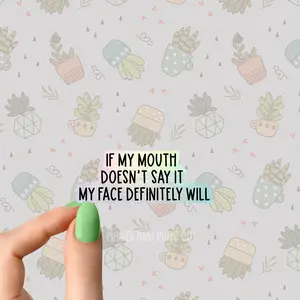 if my mouth doesn't say it my face definitely will sticker funny employee boss sticker funny Sarcastic Sarcasm Sticker Book lover Funny Plant Stickers for Tumblers and Water Bottles Waterproof 3" PU Leather