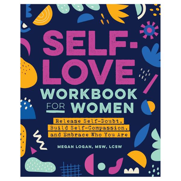 Self-Love Workbook for Women: Release Self-Doubt, Build Self-Compassion, and Embrace Who You Are (Self-Love for Women)