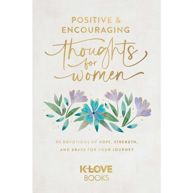 Positive and Encouraging Thoughts for Women: 90 Devotions of Hope, Strength, and Grace for Your Journey -- K-Love Books - Paperback