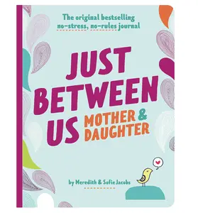 Just Between Us: Mother & Daughter revised edition: The Original Bestselling No-Stress, No-Rules Journal Diary – April 11, 2023