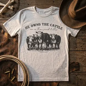 He Owns The Cattle On A Thousand Hills Shirt Psalms 50, Christian T-Shirt for Adults Youth, Faith Farm Tee, Religious Gift, Western Cowgirl Rodeo Unisex Shirt, Western Outfit Ideas For Women, Vintage Graphic Tees, summer clothing