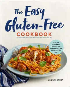USED-The Easy Gluten-Free Cookbook: Fast and Fuss-Free Recipes for Busy People on a Gluten-Free Diet by Garza, Lindsay (Paperback)