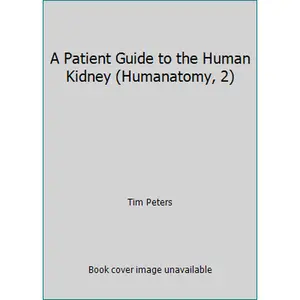 USED-A Patient Guide to the Human Kidney (Humanatomy, 2) by Tim Peters (Hardcover)