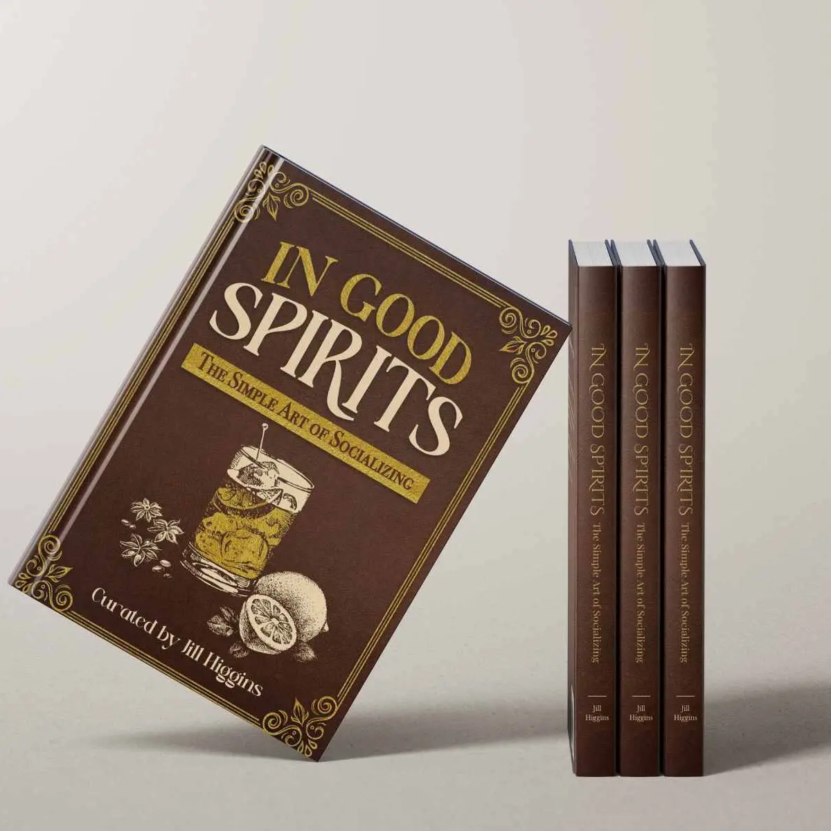 In Good Spirits: The Simple Art of Socializing - Modern Host Guide for Easy Gatherings with Cocktail & Simple Dish Ideas