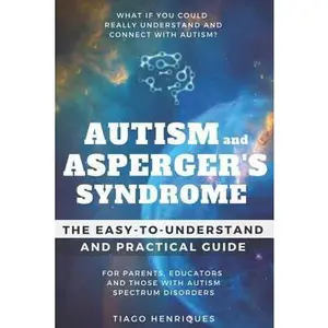 USED-Autism and Asperger's Syndrome: The Easy-to-Understand and Practical Guide for Parents, Educators and Those with Autism Spectrum Disorders: What if yo by Henriques, Tiago (Paperback)