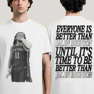 Everyone Is Better Than Jalen Brunson Until It’s Time To Be Better Than Jalen Brunson Shirt 987