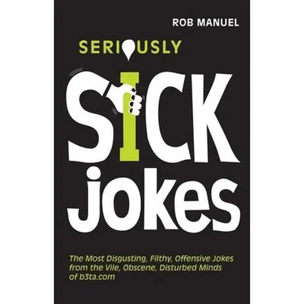 USED Humor Book - Seriously Sick Jokes: Disgusting, Filthy, Offensive Content from B3ta.com's Vile, Obscene, Disturbed Minds by Rob Manuel (Ulysses Press Soft Covers, English) for Joke Lovers, Most Disgusting, Offensive Jokes