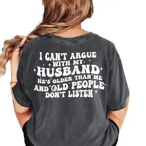 Can't Argue With My Husband He Is Old Don't Listen Shirt Funny Wife Shirt Wifey Tee Grumpy Husband Shirt Womenswear Casual Wear