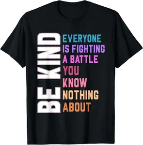 Be Kind Everyone You Meet is Fighting a Battle You Know Nothing About T-shirt, Cute Inspirational Hoodie, Kindness Sweatshirt