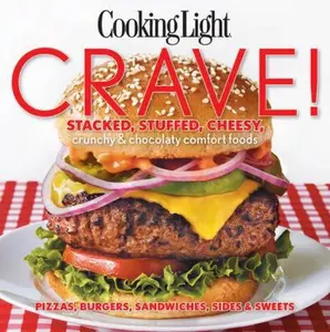USED-Crave!: Stacked, Stuffed, Cheesy, Crunchy & Chocolaty Comfort Foods by The Editors of Cooking Light (Paperback)