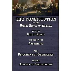 The Constitution of the United States of America, with the Bill of Rights and all of the Amendments; The Declaration of Independence; and the Articles of Confederation