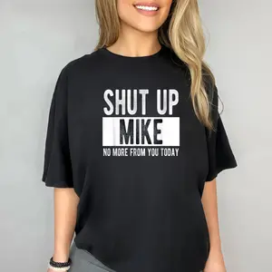 Short Sleeve T- Shirt Shut Up Mike No More From You Today Funny Mike Name T-Shirt