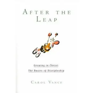 USED-After the Leap: Growing in Christ : The Basics of Discipleship by Carol Vance (Paperback)