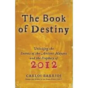 USED-The Book of Destiny: Unlocking the Secrets of the Ancient Mayans and the Prophecy of 2012 by Barrios, Carlos (Paperback)