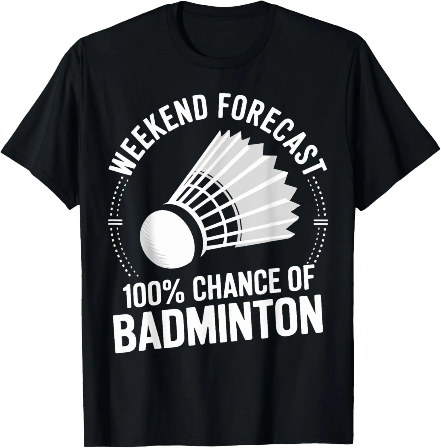 100% Cotton Badminton Player Weekend Forecast 100% Chance Of Badminton T-Shirt