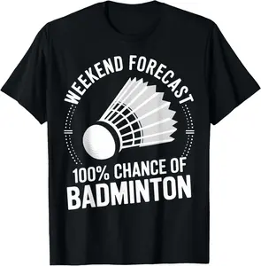 100% Cotton Badminton Player Weekend Forecast 100% Chance Of Badminton T-Shirt