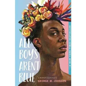 All Boys Aren't Blue: A Memoir-Manifesto -- George M. Johnson - Paperback