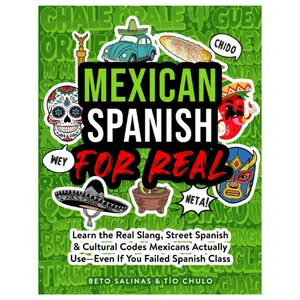 Mexican Spanish for Real: Learn the Real Slang, Street Spanish & Cultural Codes Mexicans Actually Use—Even If You Failed Spanish Class Paperback – October 28, 2025, Real Slang Learning, Street Spanish Tips