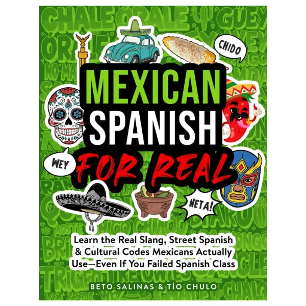 Mexican Spanish for Real: Learn the Real Slang, Street Spanish & Cultural Codes Mexicans Actually Use—Even If You Failed Spanish Class Paperback – October 28, 2025, Real Slang Learning, Street Spanish Tips