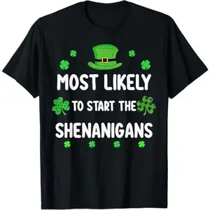 100% Cotton Graphic T-shirt - St Patricks Day Shamrock Most Likely to Start The Shenanigan T-Shirt - For Men & Women Fit Relaxed T-shirt