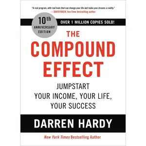 The Compound Effect (10th Anniversary Edition): Jumpstart Your Income, Your Life, Your Success -- Darren Hardy - Hardcover