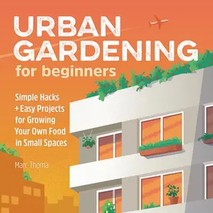 USED-Urban Gardening for Beginners: Simple Hacks and Easy Projects for Growing Your Own Food in Small Spaces by Thoma, Marc (Paperback)