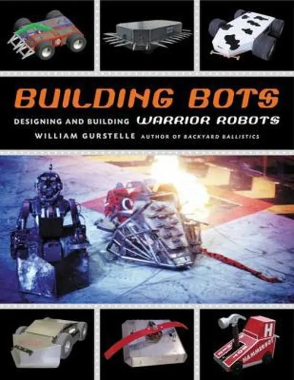 Used Like-New Book - Building Bots: Designing and Building Warrior Robots Tutorial with Detailed Diagrams, Safety Emphasis, Step-by-Step Guide by William Gurstelle (English Paperback)