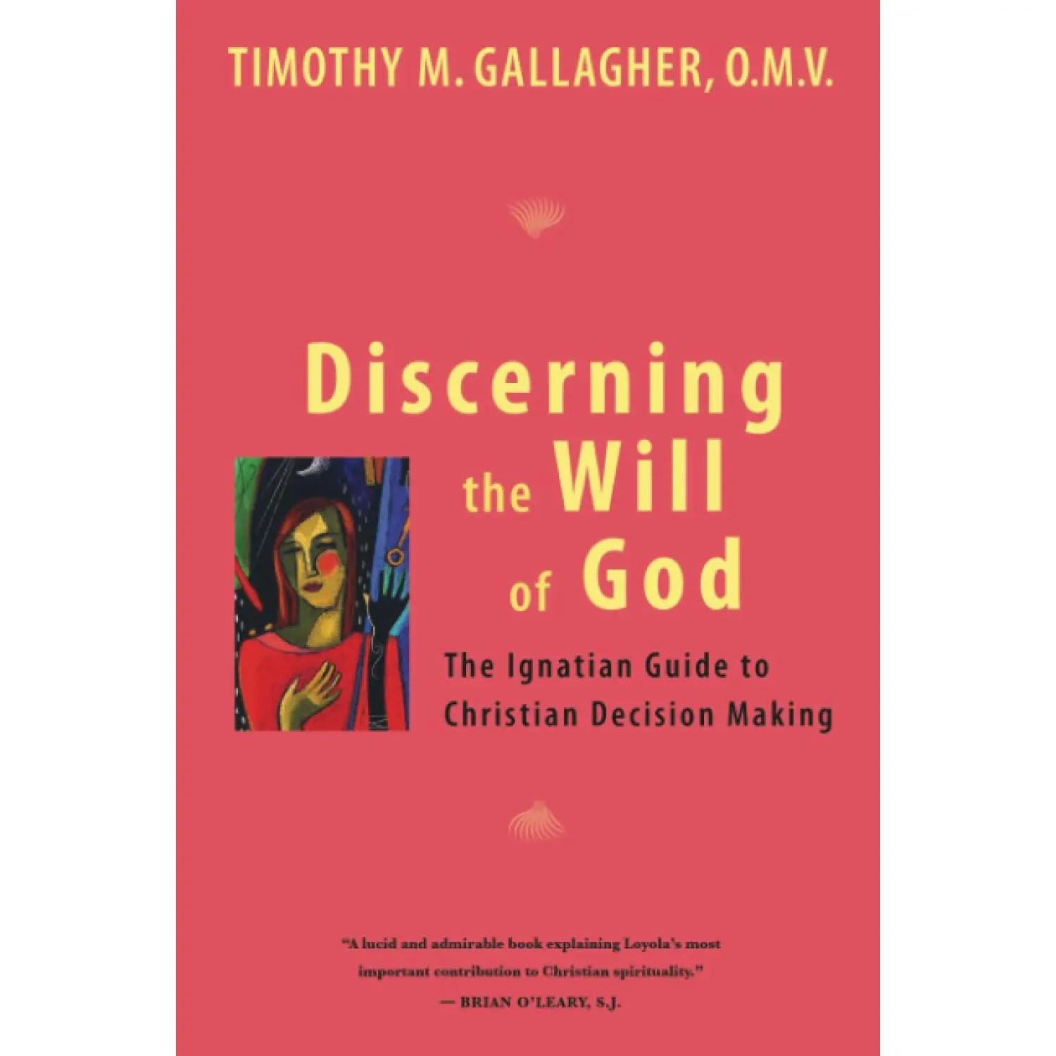 Discerning the Will of God: An Ignatian Guide to Christian Decision Making