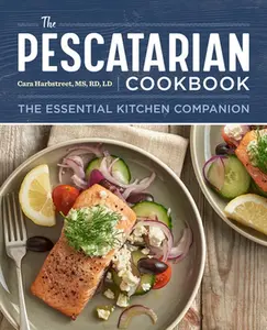 The Pescatarian Cookbook: The Essential Kitchen Companion -- Cara Harbstreet - Paperback