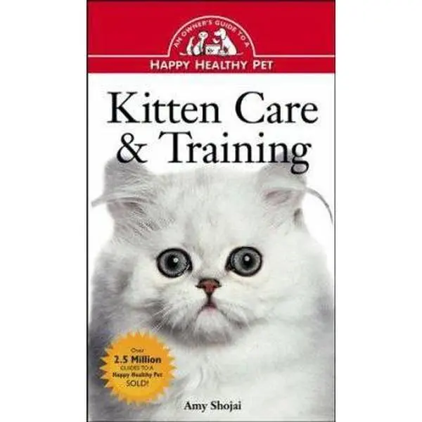 USED-Kitten Care & Training: An Owner's Guide to a Happy Healthy Pet by Amy Shojai (Hardcover)