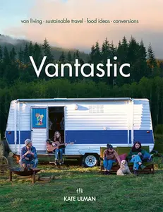 USED-Vantastic: Van Living, Sustainable Travel, Food Ideas, Conversions by Ulman, Kate (Paperback)