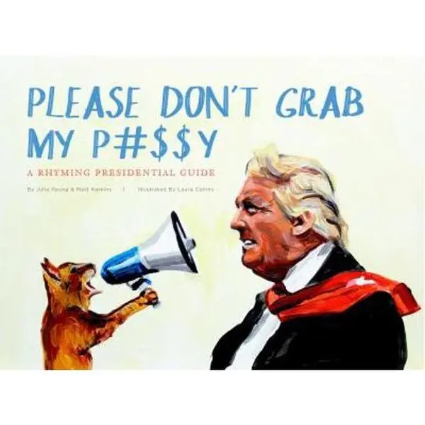 USED-Please Don't Grab My P#$$y: A Rhyming Presidential Guide by Young, Julia (Hardcover)