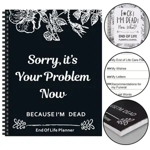 Notebook Death End of Life Planner: Sorry, It’s Your Problem Now, Because I'm Dead, Funny Notebook Book Notepad, Simple Business Office Book, Final Wishes and End-of-life Arrangements Emergency Binde