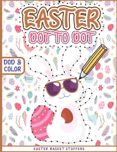 Easter Basket Stuffers: Easter Dot to Dot Activity Book for Kids Ages 4-8: Connect the Dots Puzzle Book with Easter Themes to Paint Cute Il