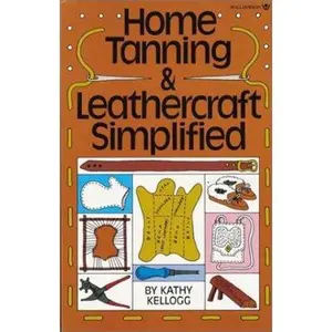 USED-Home Tanning and Leathercraft Simplified by Kathy Kellogg (Paperback)
