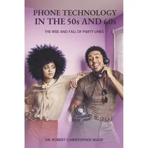 Phone Technology in the 50s and 60s: The Rise And Fall Of Party Lines Paperback – March 27, 2025